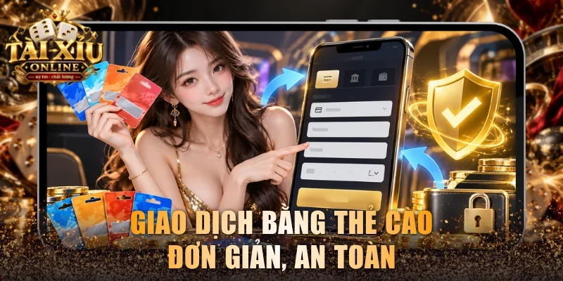 Hướng Dẫn Nạp Tiền Tài Xỉu Chi Tiết Qua Nhiều Phương Thức 3 Giao dịch bằng thẻ cào đơn giản, an toàn
